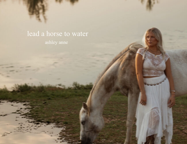 Songstress Ashley Anne Releases New Single “Lead A Horse To Water”